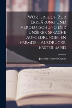 Paperback Wörterbuch zur Erklärung und Verdeutschung der unserer Sprache aufgedrungenen fremden Ausdrücke, Erster Band [German] Book