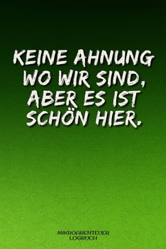 Paperback Mikroabenteuer Logbuch - keine Ahnung wo wir sind: Dein Tagebuch f?r die kleinen - feinen Abenteuer, verr?ckte kuriose Reiseabenteuer direkt vor deine [German] Book