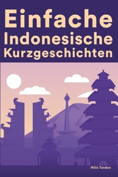 Paperback Einfache Indonesische Kurzgeschichten: Kurzgeschichten auf Indonesisch für Anfänger [German] Book