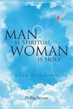 Man Is Spiritual Woman Is Holy: A New Revelation