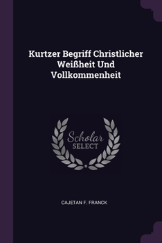 Paperback Kurtzer Begriff Christlicher Weißheit Und Vollkommenheit Book