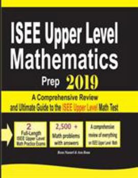 Paperback ISEE Upper Level Mathematics Prep 2019: A Comprehensive Review and Ultimate Guide to the ISEE Upper Level Math Test Book