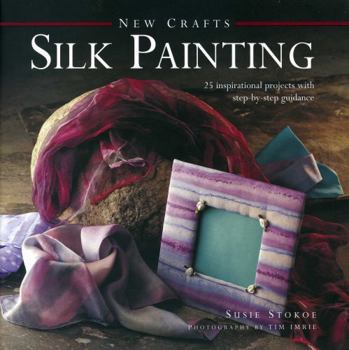 Hardcover Silk Painting: 25 Inspirational Projects with Step-By-Step Guidance Book
