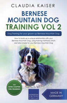 Paperback Bernese Mountain Dog Training Vol 2 - Dog Training for Your Grown-up Bernese Mountain Dog Book