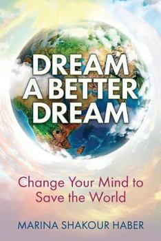 Paperback Dream A Better Dream: Change Your Mind To Save The World Book