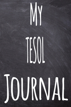 Paperback My TESOL Journal: The perfect gift for the student in your life - unique record keeper! Book