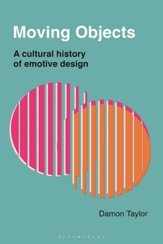 Paperback Moving Objects: A Cultural History of Emotive Design Book