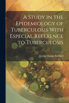 Paperback A Study in the Epidemiology of Tuberculosis With Especial Reference to Tuberculosis Book