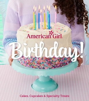 Hardcover American Girl Birthday!: Cakes, Cupcakes & Specialty Treats Book