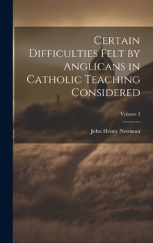 Hardcover Certain Difficulties Felt by Anglicans in Catholic Teaching Considered; Volume 2 Book