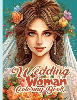 Wedding Woman Coloring Book: Beautiful Grayscale Wedding Girl Coloring pages For Adult