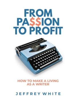 Paperback From Passion to Profit: How to Make a Living as a Writer Book