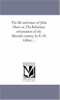 Paperback The Life and Times of John Huss; or, the Bohemian Reformation of the Fifteenth Century, by E. H. Gillett Àvol. 1 Book