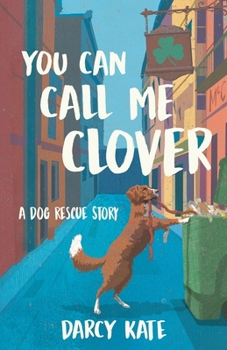 Paperback You Can Call Me Clover: A Dog Rescue Story Book