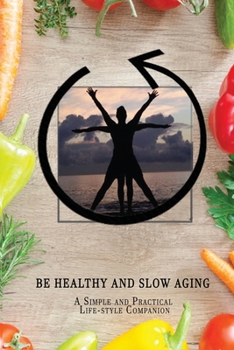 Paperback Be Healthy and Slow Aging: A Simple and Practical Lifestyle Companion Book