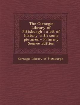 The Carnegie Library of Pittsburgh: A Bit of History With Some Pictures