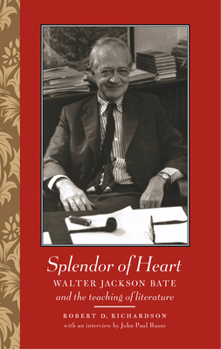 Hardcover Splendor of Heart: Walter Jackson Bate and the Teaching of Literature Book