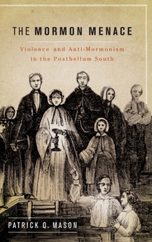 Hardcover The Mormon Menace: Violence and Anti-Mormonism in the Postbellum South Book