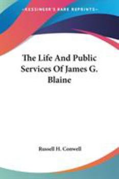 Paperback The Life And Public Services Of James G. Blaine Book