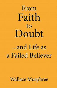 Paperback From Faith to Doubt...and Life as a Failed Believer Book