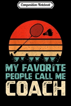 Paperback Composition Notebook: Retro My Favorite People Call Me Coach Funny Badminton Coach Journal/Notebook Blank Lined Ruled 6x9 100 Pages Book