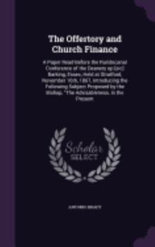 Hardcover The Offertory and Church Finance: A Paper Read Before the Ruridecanal Conference of the Deanery op [sic] Barking, Essex, Held at Stratford, November 1 Book