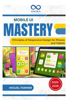 Mobile UI Mastery: Principles of Responsive Design for Phones and Tablets