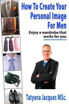 Paperback How To Create Your Personal Image - For Men: Enjoy A Wardrobe That Works For You Book