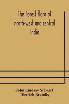 Paperback The forest flora of north-west and central India: a handbook of the indigenous trees and shrubs of those countries Book