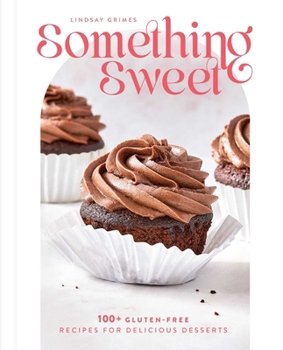 Hardcover Something Sweet: 100+ Gluten-Free Recipes for Delicious Desserts Book