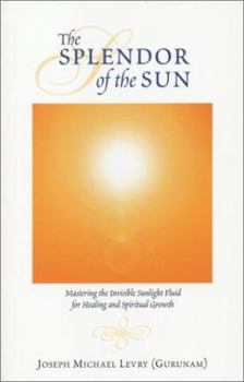 Paperback The Healing Fire of Heaven: Mastering the Invisible Sunlight Fluid for Healing and Spiritual Growth Book