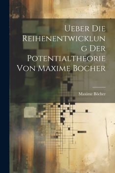 Paperback Ueber die Reihenentwicklung der Potentialtheorie von Maxime Bocher [German] Book