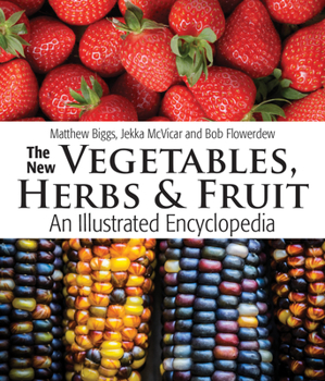 Hardcover The New Vegetables, Herbs and Fruit: An Illustrated Encyclopedia Book