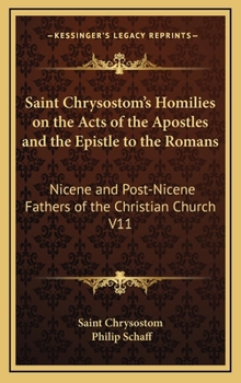 Homilies on the Acts of the Apostles and the Epistle to the Romans - Book #11 of the Nicene and Post-Nicene Fathers, First Series