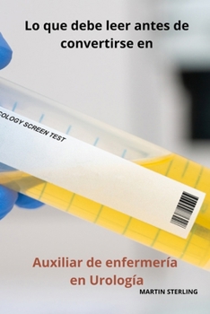 Paperback Lo que debe leer antes de convertirse en Auxiliar de enfermería en Urología [Spanish] Book