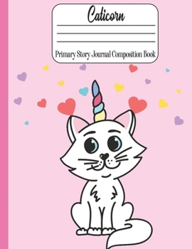 Caticorn Primary Story Journal Composition book: Adorable Caticorn for Kindergarten to 2nd Grade Elementary Students  (109 Pages. Size: 8.5" x 11") Draw and Write, Dotted Midline Creative Picture