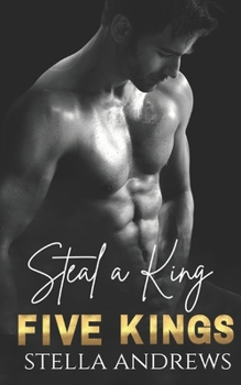 Steal a King: A Billionaire Romance - Book #2 of the Five Kings