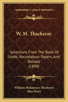 Paperback W. M. Thackeray: Selections From The Book Of Snobs, Roundabout Papers, And Ballads (1898) Book