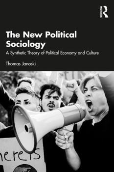 Paperback The New Political Sociology: A Synthetic Theory of Political Economy and Culture Book
