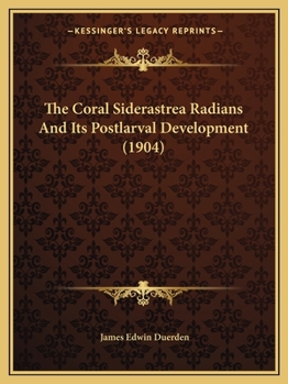 Paperback The Coral Siderastrea Radians And Its Postlarval Development (1904) Book