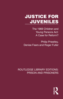 Hardcover Justice for Juveniles: The 1969 Children and Young Persons Act: A Case for Reform? Book