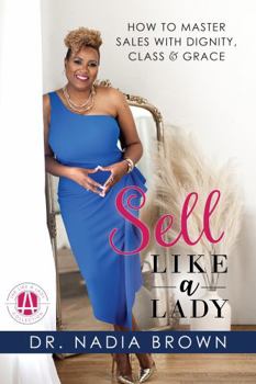 Paperback Sell Like a Lady: How to Master Sales with Dignity, Class & Grace Book