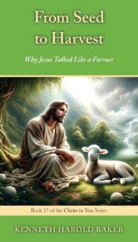 Paperback From Seed to Harvest: Why Jesus Talked Like a Farmer Book