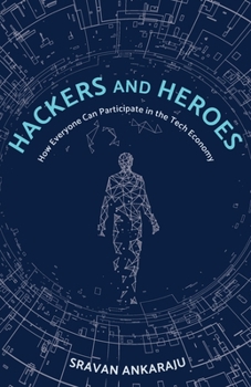 Paperback Hackers and Heroes: How Everyone Can Participate in the Tech Economy Book