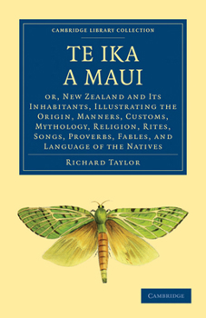 Paperback Te Ika a Maui: Or, New Zealand and Its Inhabitants, Illustrating the Origin, Manners, Customs, Mythology, Religion, Rites, Songs, Pro Book