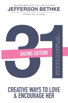 Paperback 31 Ways to Love and Encourage Her (Dating Edition): One Month To a More Life Giving Relationship (31 Day Challenge) (Volume 1) Book