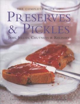 Hardcover The Complete Book of Preserves & Pickles: Jams, Jellies, Chutneys & Relishes Book