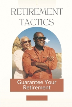 Paperback Retirement Tactics: Guarantee Your Retirement: How To Retire Book