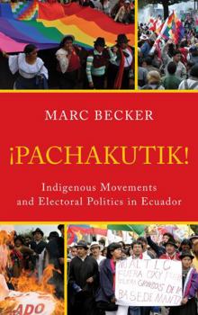 Hardcover Pachakutik: Indigenous Movements and Electoral Politics in Ecuador Book