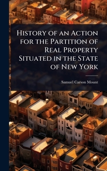 Hardcover History of an Action for the Partition of Real Property Situated in the State of New York Book